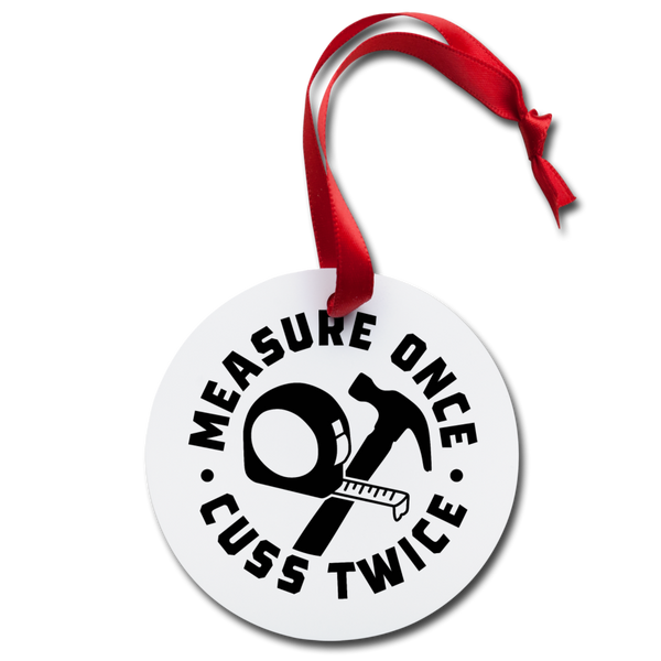 Measure Once CussnTwice Holiday Ornament - white