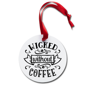 Wicked Without Coffee Holiday Ornament