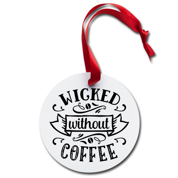 Wicked Without Coffee Holiday Ornament - white