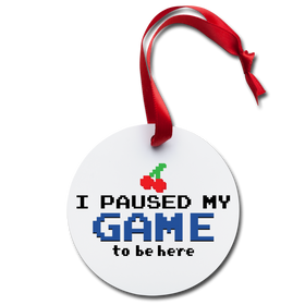 I Paused My Game to be Here Holiday Ornament