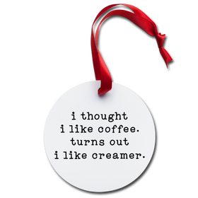 I thought I liked Coffee...Holiday Ornament