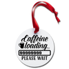 Caffeine Loading Please Wait Funny Coffee Holiday Ornament