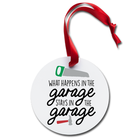 What Happens in the Garage Stays in the Garage Holiday Ornament