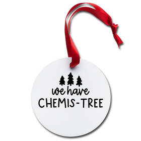 We Have Chemis-Tree Holiday Ornament