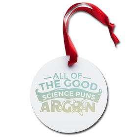 All of the Good Science Puns Argon Holiday Ornament