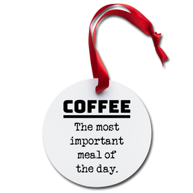 Coffee the Most Important Meal of the Day Holiday Ornament