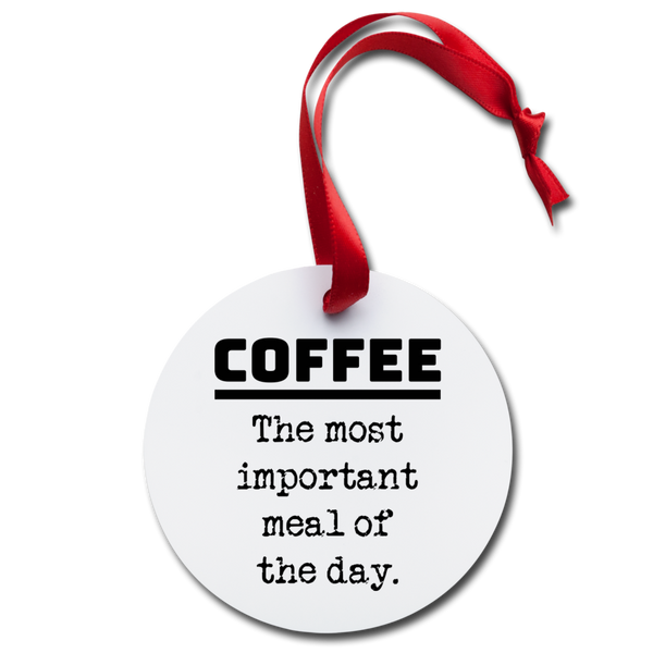 Coffee the Most Important Meal of the Day Holiday Ornament - white