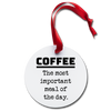 Coffee the Most Important Meal of the Day Holiday Ornament