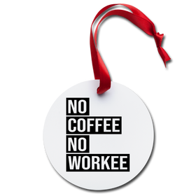 No Coffee No Workee Holiday Ornament