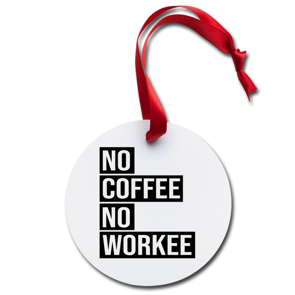 No Coffee No Workee Holiday Ornament - white