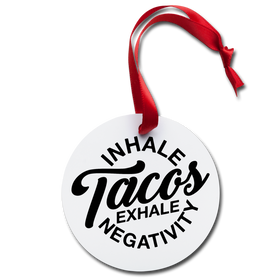 Inhale Tacos Exhale Negativity Holiday Ornament