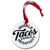 Inhale Tacos Exhale Negativity Holiday Ornament