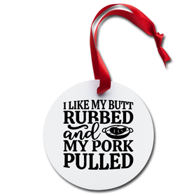 I Like My Butt Rubbed & My Pork Pulled BBQ Holiday Ornament