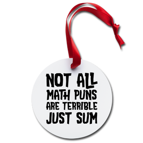 Not All Math Puns Are Terrible Just Sum Holiday Ornament