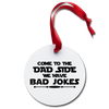 Come to the Dad Side, We Have Bad Jokes Holiday Ornament