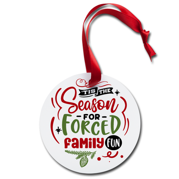 Tis the Season for forced Family Fun Holiday Ornament - white
