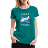 Just a Plane T-Shirt Airplane Pun Women’s Premium T-Shirt - teal