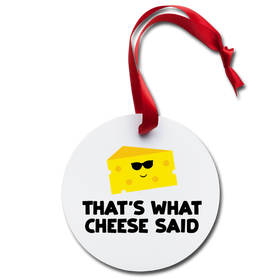 That's What Cheese Said Pun Holiday Ornament