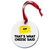 That's What Cheese Said Pun Holiday Ornament