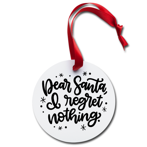 Dear Santa I Regret Nothing Holiday Ornament - white