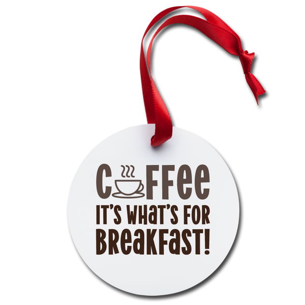Coffee It's What's for Breakfast! Holiday Ornament - white