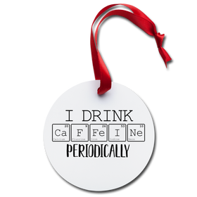 I Drink Caffeine Periodically Holiday Ornament