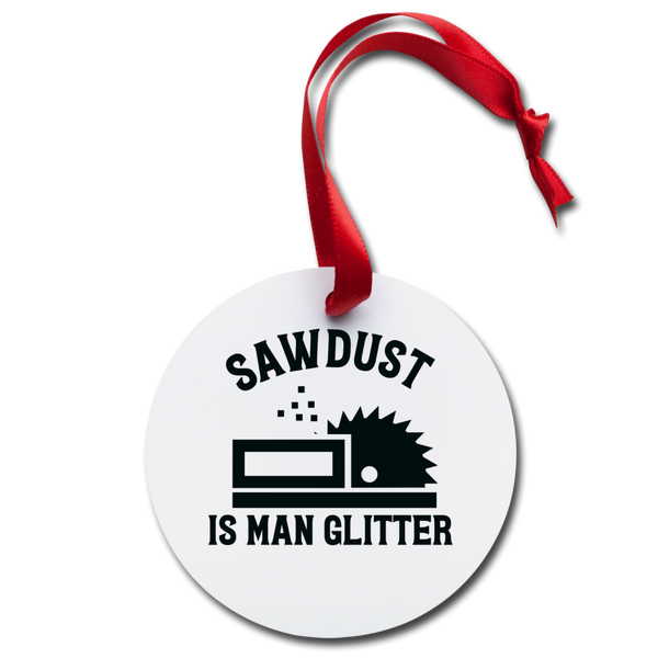 Sawdust is Man Glitter Holiday Ornament - white