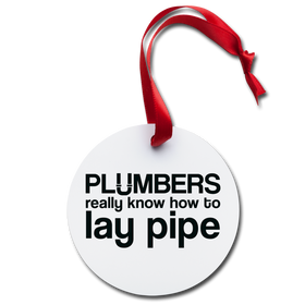 Plumbers Know How to Lay Pipe Holiday Ornament