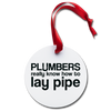 Plumbers Know How to Lay Pipe Holiday Ornament