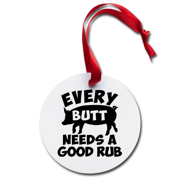 Every Butt Needs a Good Rub BBQ Holiday Ornament - white