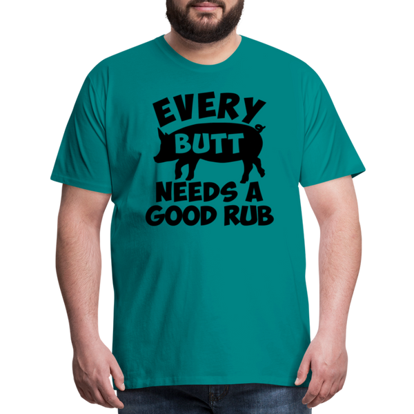 Every Butt Needs a Good Rub BBQ Men's Premium T-Shirt - teal