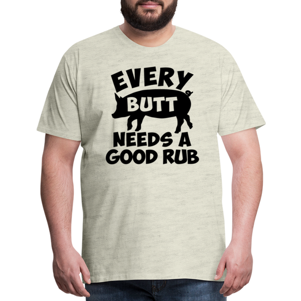 Every Butt Needs a Good Rub BBQ Men's Premium T-Shirt - heather oatmeal
