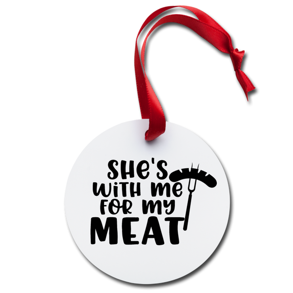 She's with me for my Meat BBQ Holiday Ornament - white