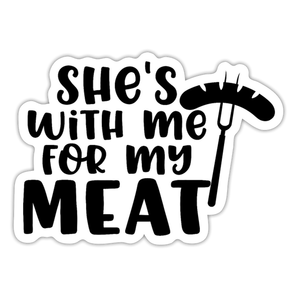 She's with me for my Meat BBQ Sticker - white matte