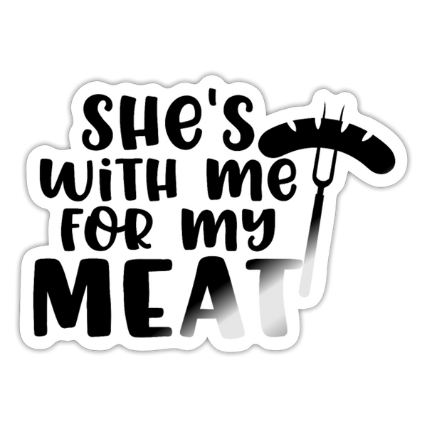 She's with me for my Meat BBQ Sticker - white glossy