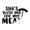 She's with me for my Meat BBQ Sticker