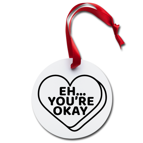 Eh...You're Okay Holiday Ornament - white