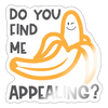 Do you Find me Appealing? Pun Sticker