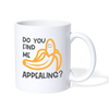 Do you Find me Appealing? Pun Coffee/Tea Mug