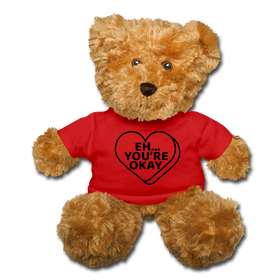 Eh....You're Okay Funny Teddy Bear