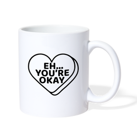 Eh....You're Okay Funny Coffee/Tea Mug