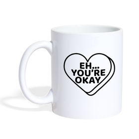 Eh....You're Okay Funny Coffee/Tea Mug