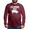 I'd Smoke That Funny BBQ Men's Premium Long Sleeve T-Shirt - heather burgundy