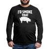 I'd Smoke That Funny BBQ Men's Premium Long Sleeve T-Shirt - charcoal grey