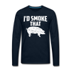 I'd Smoke That Funny BBQ Men's Premium Long Sleeve T-Shirt - deep navy