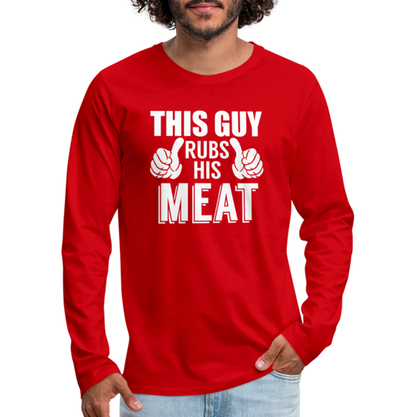 This Guy Rubs His Meat BBQ Men's Premium Long Sleeve T-Shirt - red