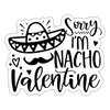 Sorry, I'm Nacho Valentine Sticker