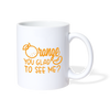 Orange You Glad to See Me? Coffee/Tea Mug