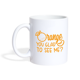 Orange You Glad to See Me? Coffee/Tea Mug