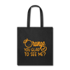 Orange You Glad to See Me? Tote Bag - black